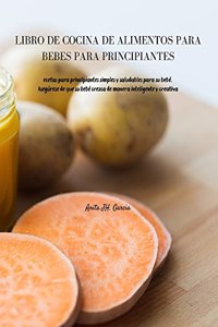 Libro de Cocina de Alimentos Para Bebés Para Principiantes