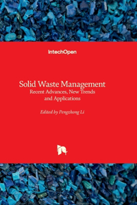 Solid Waste Management - Recent Advances, New Trends and Applications