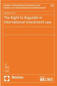 The Right to Regulate in International Investment Law