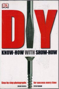 DIY KNOW-HOW WITH SHOW-HOW (STEP-BYSTEP PHOTOGRAPHS FOR SUCCESS EVERY TIME)