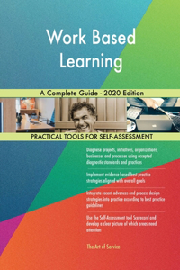 Work Based Learning A Complete Guide - 2020 Edition