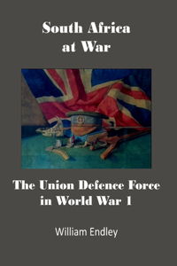 South Africa at War: The Union Defence Force in World War 1