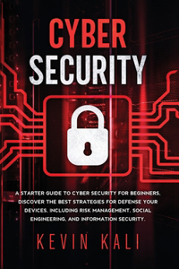 Cyber Security: A Starter Guide to Cyber Security for Beginners, Discover the Best Strategies for Defense Your Devices, Including Risk Management, Social Engineerin