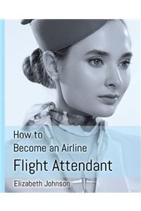 How to Become an Airline Flight Attendant