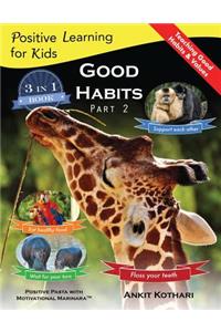 Good Habits Part 2: A 3-in-1 unique book teaching children Good Habits, Values as well as types of Animals