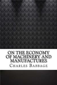 On the Economy of Machinery and Manufactures