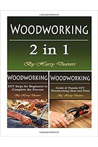 Woodworking: Basics, Tools, and Projects for Beginners and Intermediates