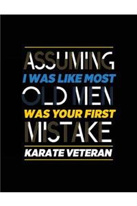 Assuming I Was Like Most Old Men Was Your First Mistake Karate Veteran