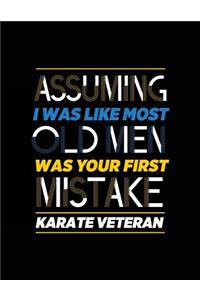 Assuming I Was Like Most Old Men Was Your First Mistake Karate Veteran