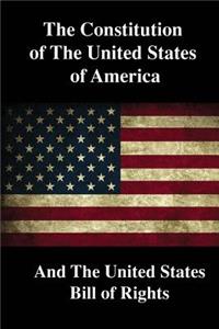 The Constitution of the United States of America: And the United States Bill of Rights