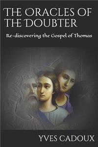 The Oracles of the Doubter: Re-Discovering the Gospel of Thomas