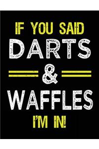 If You Said Darts & Waffles I'm In