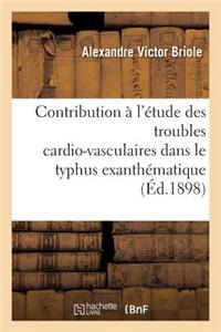 Contribution À l'Étude Des Troubles Cardio-Vasculaires Dans Le Typhus Exanthématique