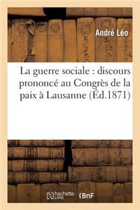 Guerre Sociale: Discours Prononcé Au Congrès de la Paix À Lausanne 1871