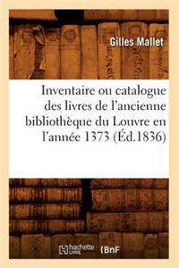 Inventaire Ou Catalogue Des Livres de l'Ancienne Bibliothèque Du Louvre En l'Année 1373 (Éd.1836)