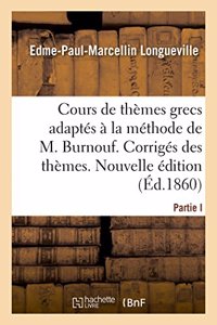 Cours Complet Et Gradué de Thèmes Grecs, Adaptés À La Méthode de M. Burnouf