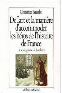 de L'Art Et La Maniere D'Accommoder Les Heros de L'Histoire de France, de Vercingetorix a la Revolution