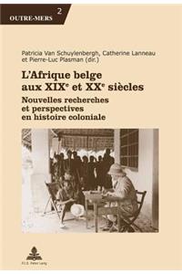 L'Afrique Belge Aux XIXe Et XXe Siaecles