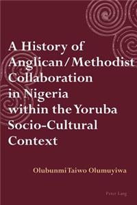 History of Anglican / Methodist Collaboration in Nigeria within the Yoruba Socio-Cultural Context