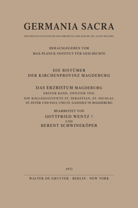 Das Erzbistum Magdeburg. Band 1. Teil 1: Das Domstift St. Moritz in Magdeburg. Teil 2: Die Kollegiatstifte St. Sebastian, St. Nicolai, St. Peter Und Paul Und St. Gangolf in Magdeburg