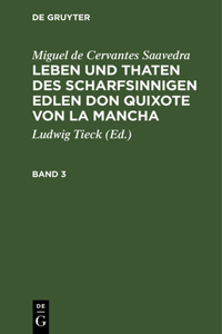 Leben und Thaten des scharfsinnigen Edlen Don Quixote von la Mancha