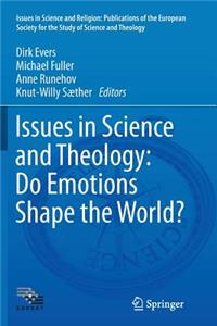 Issues in Science and Theology: Do Emotions Shape the World?