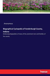 Biographical Cyclopedia of Vanderburgh County, Indiana