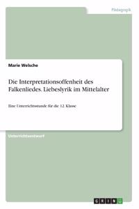 Interpretationsoffenheit des Falkenliedes. Liebeslyrik im Mittelalter: Eine Unterrichtsstunde für die 12. Klasse