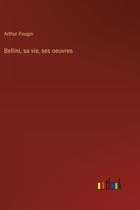 Bellini, sa vie, ses oeuvres