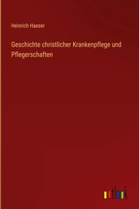 Geschichte christlicher Krankenpflege und Pflegerschaften