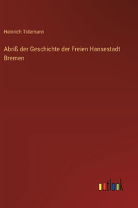 Abriß der Geschichte der Freien Hansestadt Bremen