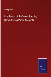 First Report of the Select Standing Committee on Public Accounts