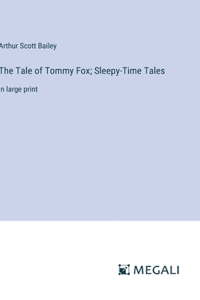Tale of Tommy Fox; Sleepy-Time Tales