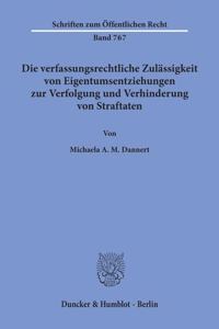 Die Verfassungsrechtliche Zulassigkeit Von Eigentumsentziehungen Zur Verfolgung Und Verhinderung Von Straftaten