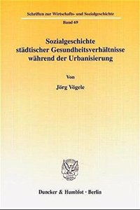 Sozialgeschichte Stadtischer Gesundheitsverhaltnisse Wahrend Der Urbanisierung