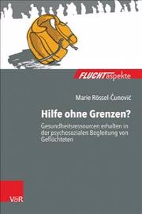 Hilfe Ohne Grenzen?: Gesundheitsressourcen Erhalten in Der Psychosozialen Begleitung Von Gefluchteten