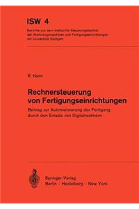 Rechnersteuerung Von Fertigungseinrichtungen: Beitrag Zur Automatisierung Der Fertigung Durch Den Einsatz Von Digitalrechnern