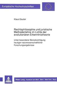 Rechtsphilosophie und juristische Methodenlehre im Lichte der evolutionaeren Erkenntnistheorie