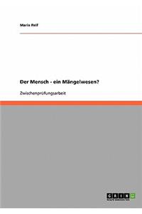 Der Mensch ein Mängelwesen?