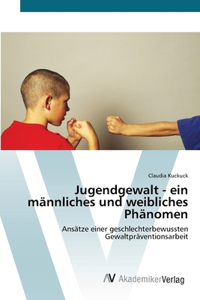 Jugendgewalt - ein männliches und weibliches Phänomen