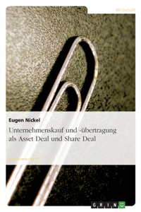 Unternehmenskauf Und -Ubertragung ALS Asset Deal Und Share Deal