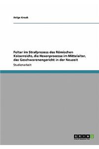 Folter im Strafprozess des Römischen Kaiserreichs, die Hexenprozesse im Mittelalter, das Geschworenengericht in der Neuzeit