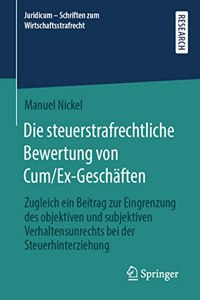 Die Steuerstrafrechtliche Bewertung Von Cum/Ex-Geschäften: Zugleich Ein Beitrag Zur Eingrenzung Des Objektiven Und Subjektiven Verhaltensunrechts Bei Der Steuerhinterziehung