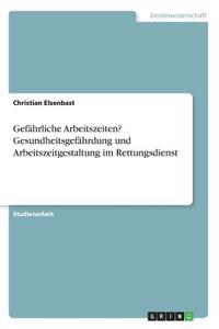 Gefährliche Arbeitszeiten? Gesundheitsgefährdung und Arbeitszeitgestaltung im Rettungsdienst