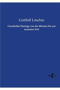 Geschichte Danzigs von der ältesten bis zur neuesten Zeit