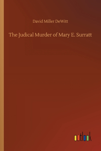 The Judical Murder of Mary E. Surratt