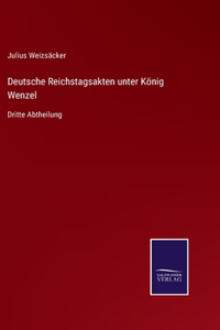 Deutsche Reichstagsakten unter König Wenzel: Dritte Abtheilung