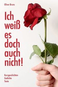 Ich weiß es doch auch nicht