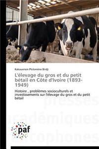 L'Élevage Du Gros Et Du Petit Bétail En Côte d'Ivoire (1893-1949)