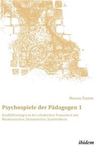 Psychospiele der Pädagogen 1. Konfliktlösungen in der schulischen Teamarbeit mit Misstrauischen, Distanzierten, Symbiotikern